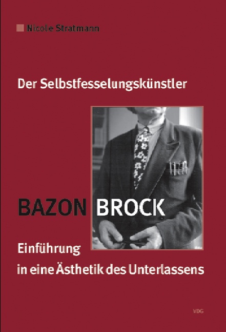 Der Selbstfesselungskünstler Bazon Brock – Einführung in eine Ästhetik des Unterlassens, Bild: Titelseite.