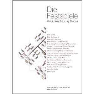 Michael Fischer (Hg.): Die Festspiele. Wirklichkeit, Deutung, Zukunft, Bild: 2012.