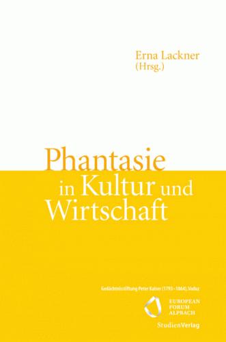 Phantasie in Kultur und Wirtschaft, Bild: Hrsg. von Erna Lackner. Innsbruck u.a.: Studienverlag, 2013..