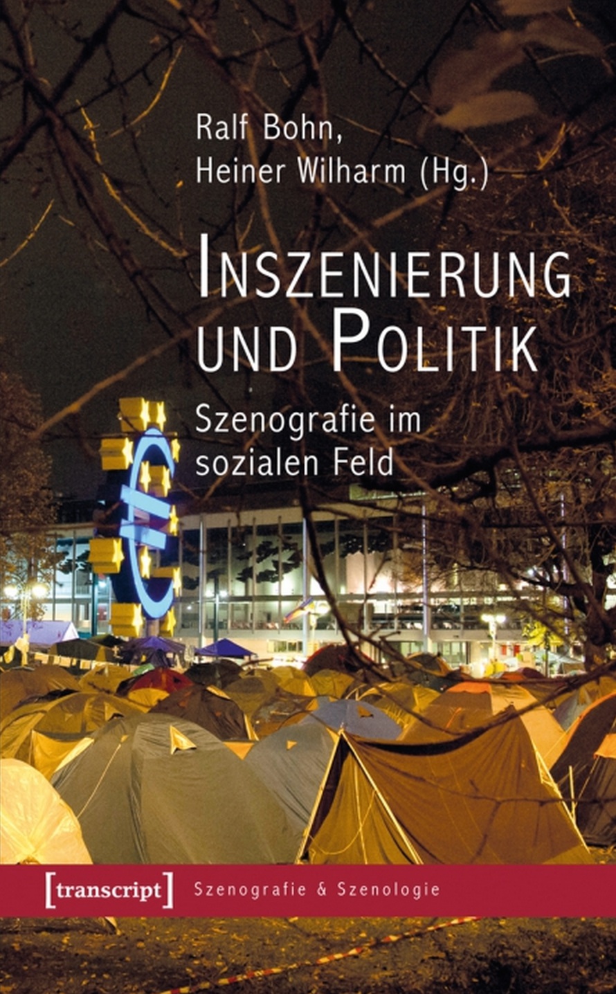 Inszenierung und Politik. Szenografie im sozialen Feld, Bild: Hrsg. von Ralf Bohn und Heiner Wilharm. Bielefeld: Transcript, 2015.