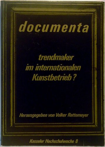 Documenta: trendmaker im internationalen Kunstbetrieb, Bild: Hrsg. von Volker Rattemeyer. Kassel: Stauda, ca. 1984.