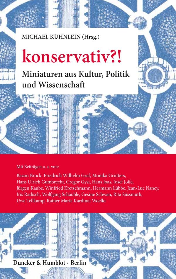 konservativ?! Miniaturen aus Kultur, Politik und Wissenschaft, Bild: Hrsg. von Michael Kühnlein. Berlin: Duncker & Humblot, 2019..