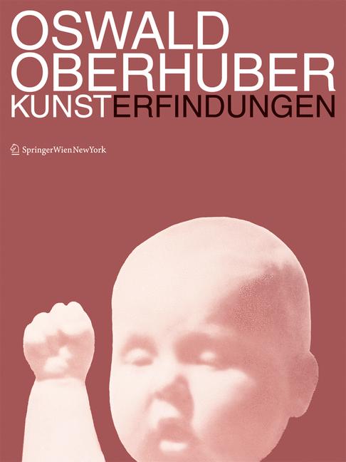 Oswald Oberhuber. Kunsterfindungen. Hrsg. v. Stephan Ettl. Wien u.a.: Springer, 2006